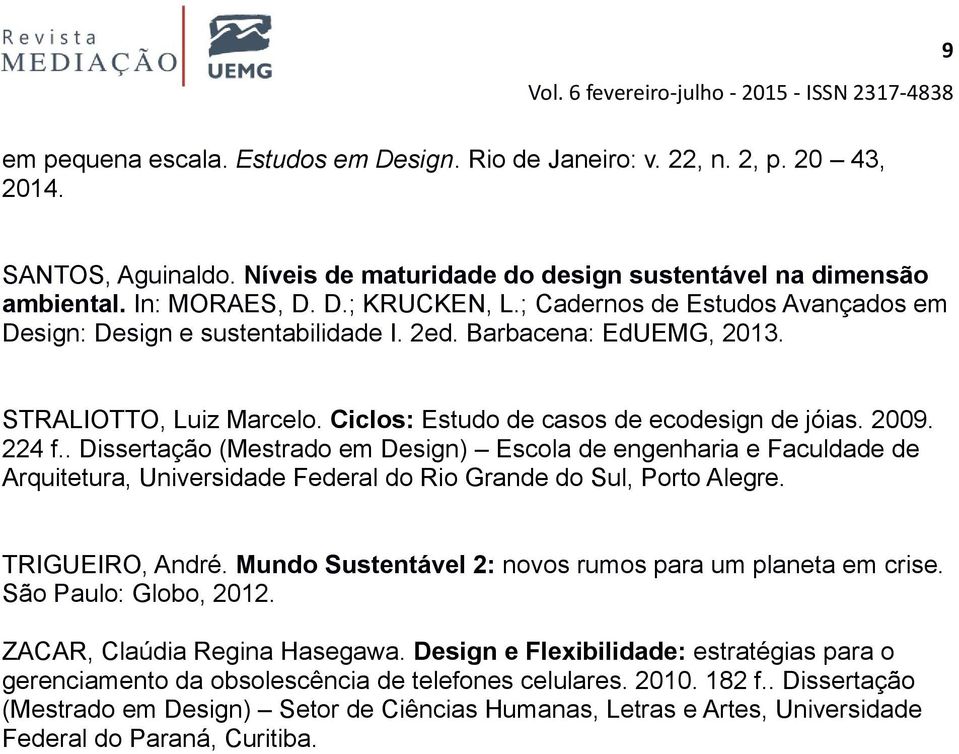 . Dissertação (Mestrado em Design) Escola de engenharia e Faculdade de Arquitetura, Universidade Federal do Rio Grande do Sul, Porto Alegre. TRIGUEIRO, André.