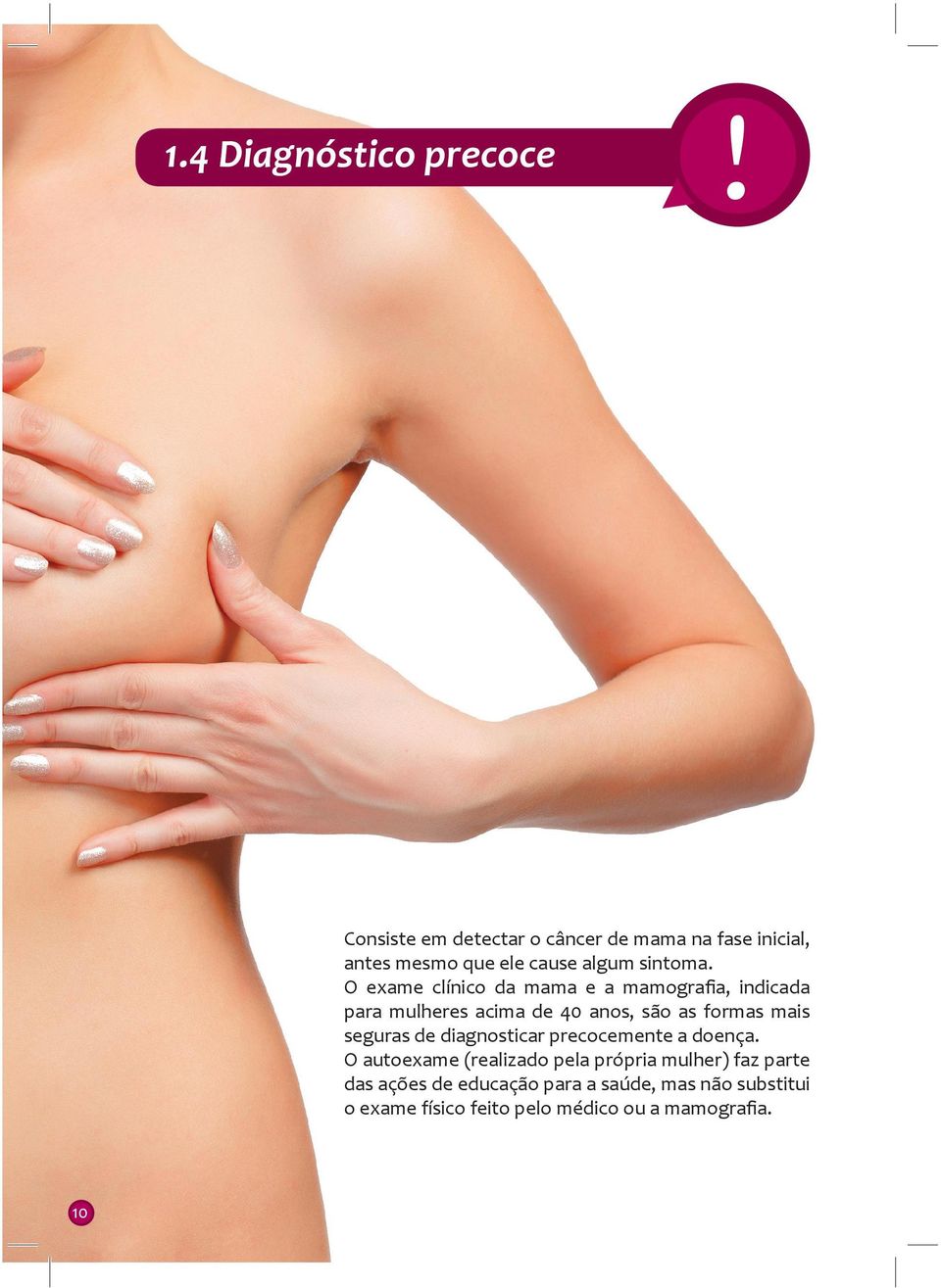 O exame clínico da mama e a mamografia, indicada para mulheres acima de 40 anos, são as formas mais