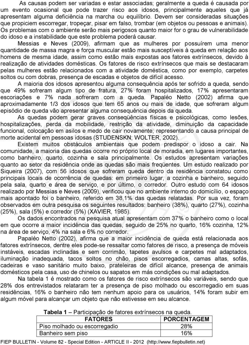 Os problemas com o ambiente serão mais perigosos quanto maior for o grau de vulnerabilidade do idoso e a instabilidade que este problema poderá causar.