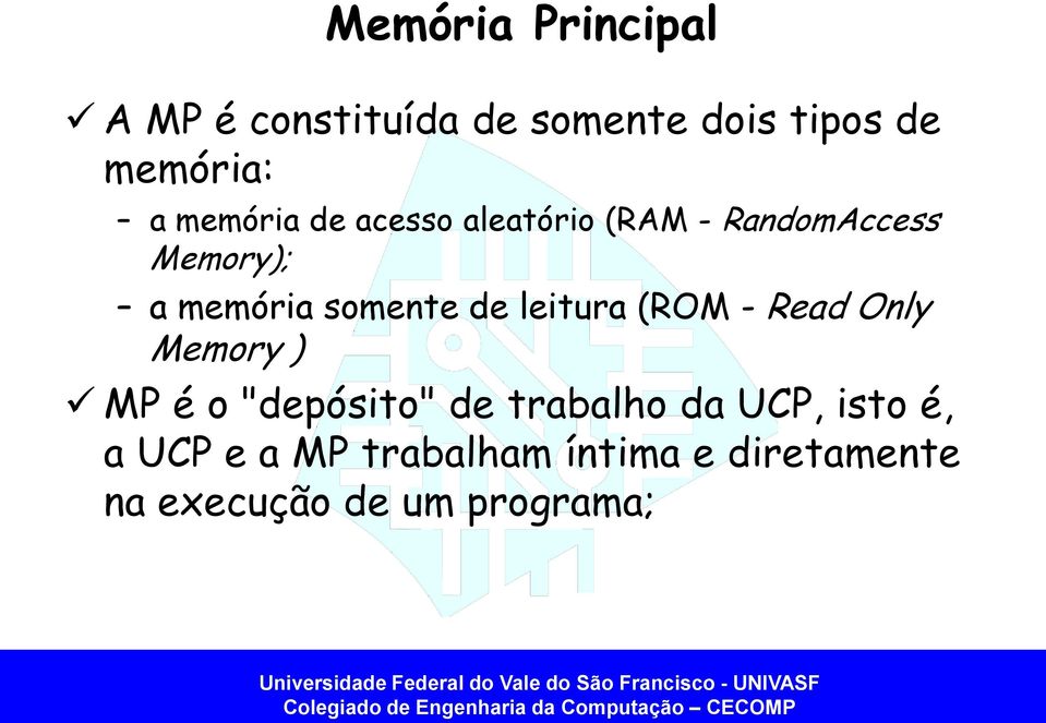 de leitura (ROM - Read Only Memory ) MP é o "depósito" de trabalho da UCP,