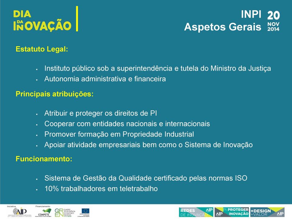 entidades nacionais e internacionais Promover formação em Propriedade Industrial Apoiar atividade empresariais bem