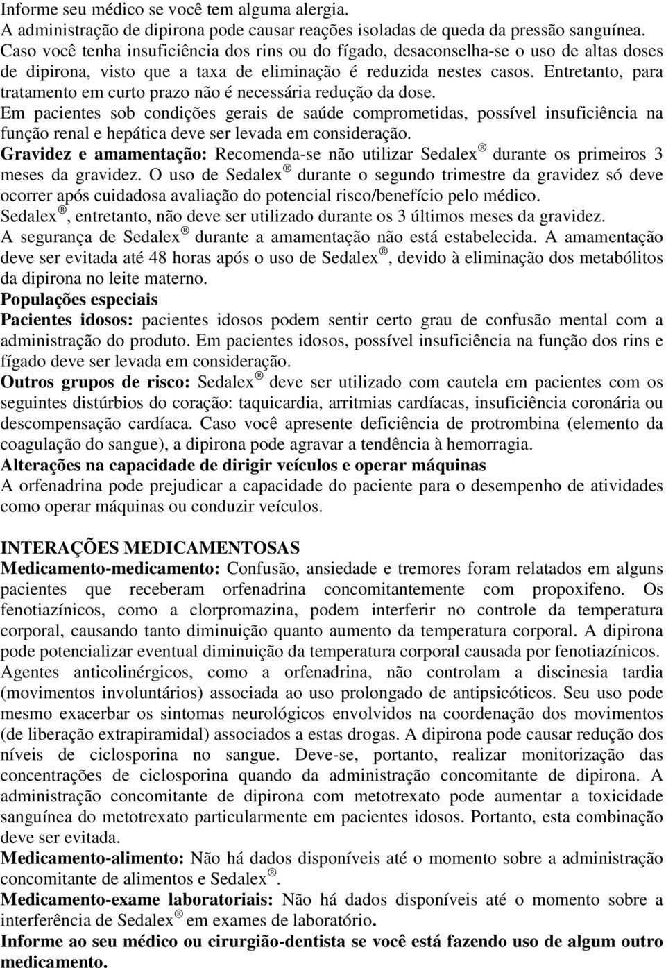 Entretanto, para tratamento em curto prazo não é necessária redução da dose.