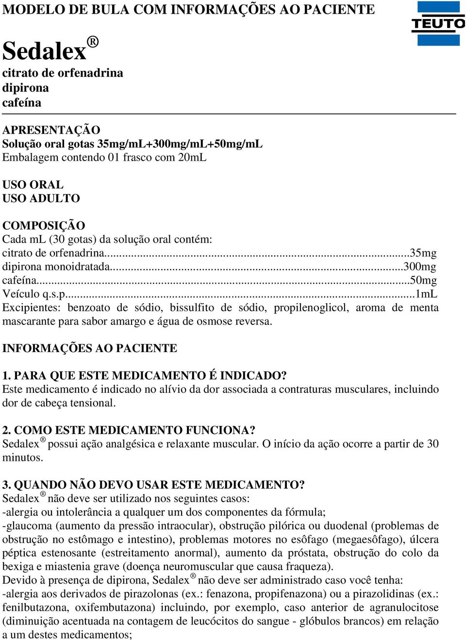 rona monoidratada...300mg cafeína...50mg Veículo q.s.p...1ml Excipientes: benzoato de sódio, bissulfito de sódio, propilenoglicol, aroma de menta mascarante para sabor amargo e água de osmose reversa.