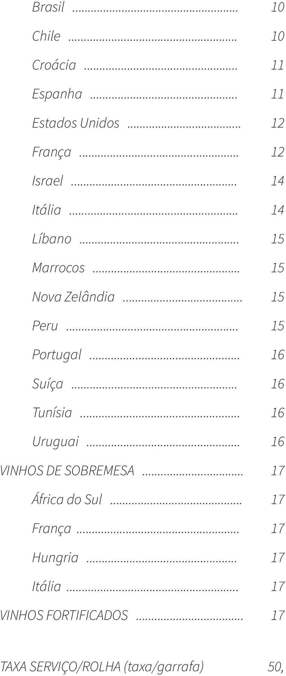 .. 16 Suíça... 16 Tunísia... 16 Uruguai... 16 VINHOS DE SOBREMESA... 17 África do Sul.