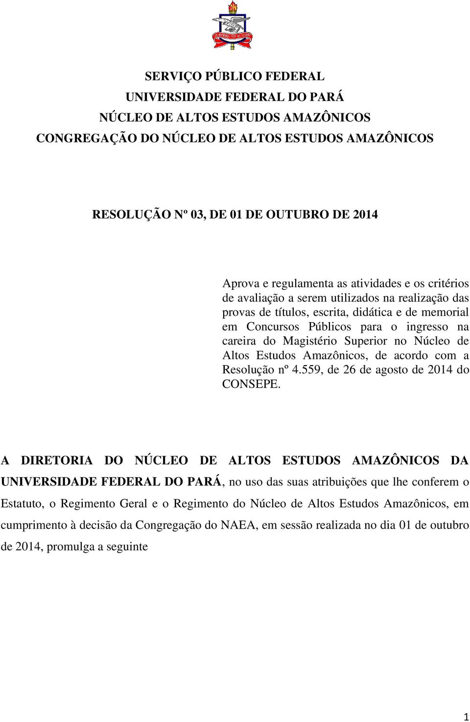 Magistério Superior no Núcleo de Altos Estudos Amazônicos, de acordo com a Resolução nº 4.559, de 26 de agosto de 2014 do CONSEPE.