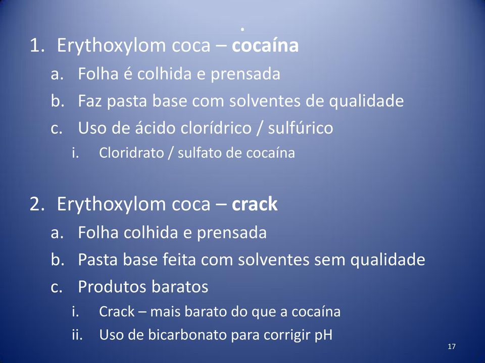 Cloridrato / sulfato de cocaína 2. Erythoxylom coca crack a. Folha colhida e prensada b.
