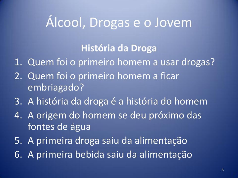 Quem foi o primeiro homem a ficar embriagado? 3.