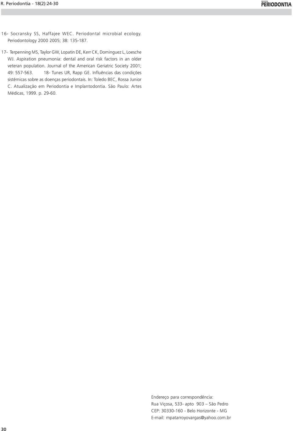 Journal of the American Geriatric Society 2001; 49: 557-563. 18- Tunes UR, Rapp GE. Influências das condições sistêmicas sobre as doenças periodontais.