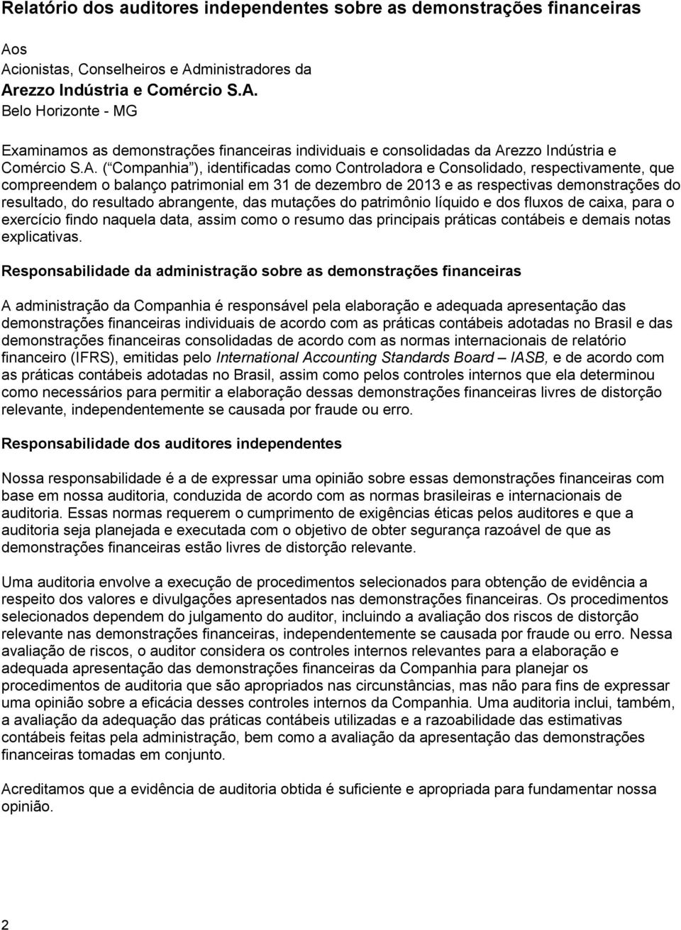 resultado abrangente, das mutações do patrimônio líquido e dos fluxos de caixa, para o exercício findo naquela data, assim como o resumo das principais práticas contábeis e demais notas explicativas.