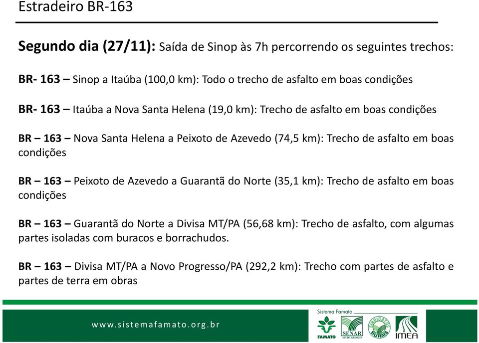 163 Peixotode AzevedoaGuarantã donorte (35,1 km): Trechode asfaltoem boas condições BR 163 Guarantã donorte a Divisa MT/PA (56,68 km):trechode