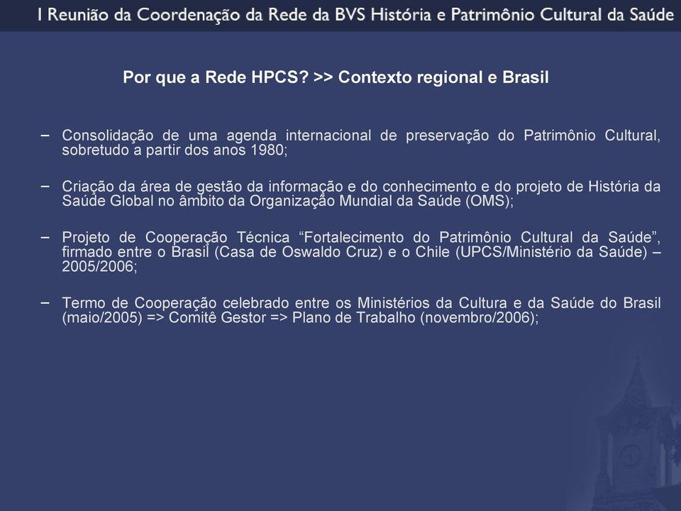 área de gestão da informação e do conhecimento e do projeto de História da Saúde Global no âmbito da Organização Mundial da Saúde (OMS); Projeto de Cooperação