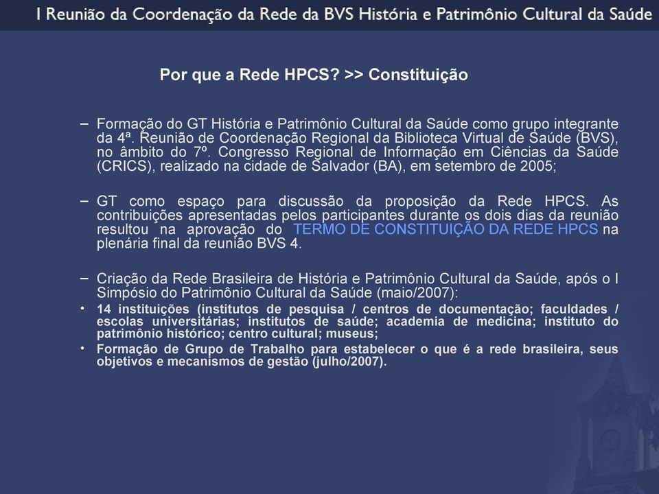 Congresso Regional de Informação em Ciências da Saúde (CRICS), realizado na cidade de Salvador (BA), em setembro de 2005; GT como espaço para discussão da proposição da Rede HPCS.