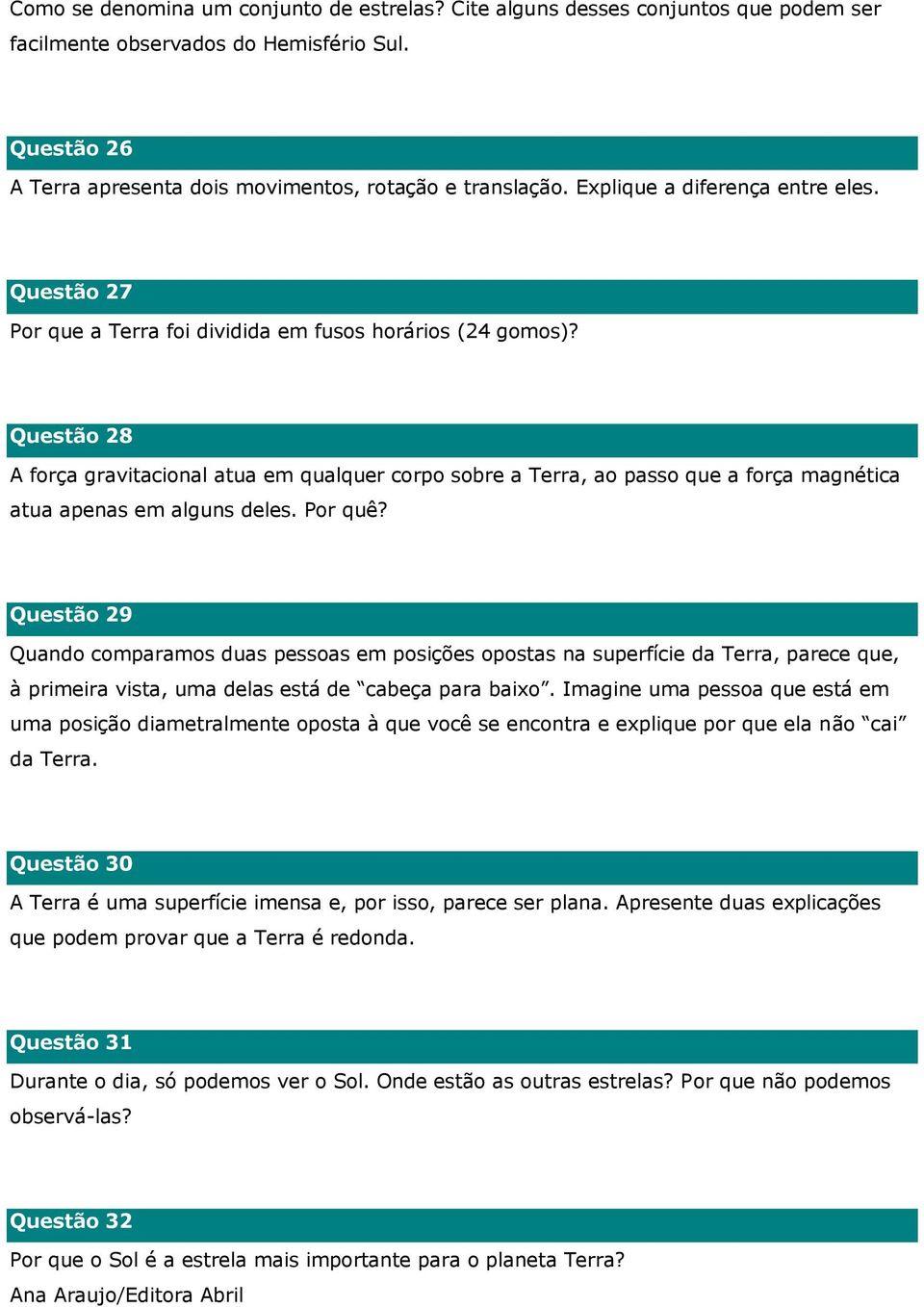 Questão 28 A força gravitacional atua em qualquer corpo sobre a Terra, ao passo que a força magnética atua apenas em alguns deles. Por quê?