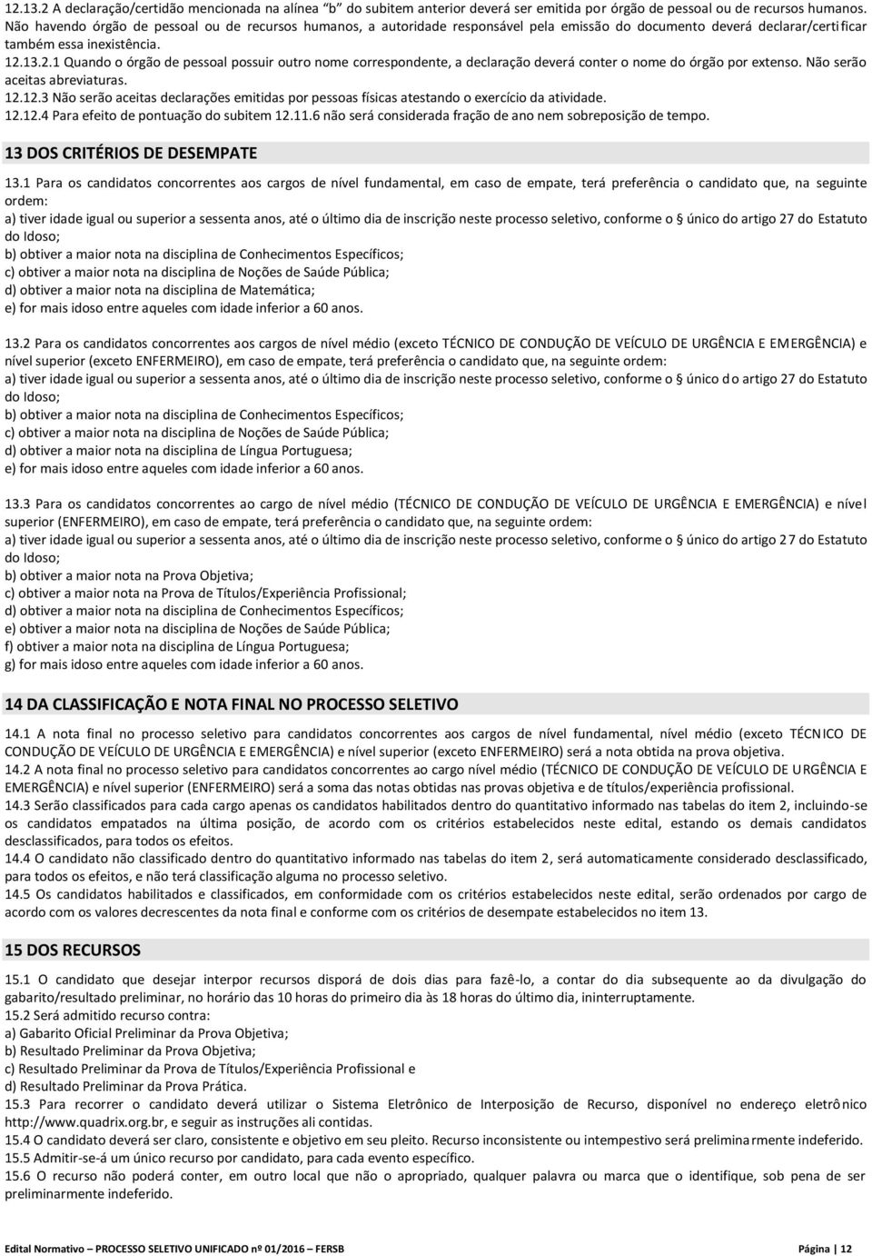 13.2.1 Quando o órgão de pessoal possuir outro nome correspondente, a declaração deverá conter o nome do órgão por extenso. Não serão aceitas abreviaturas. 12.