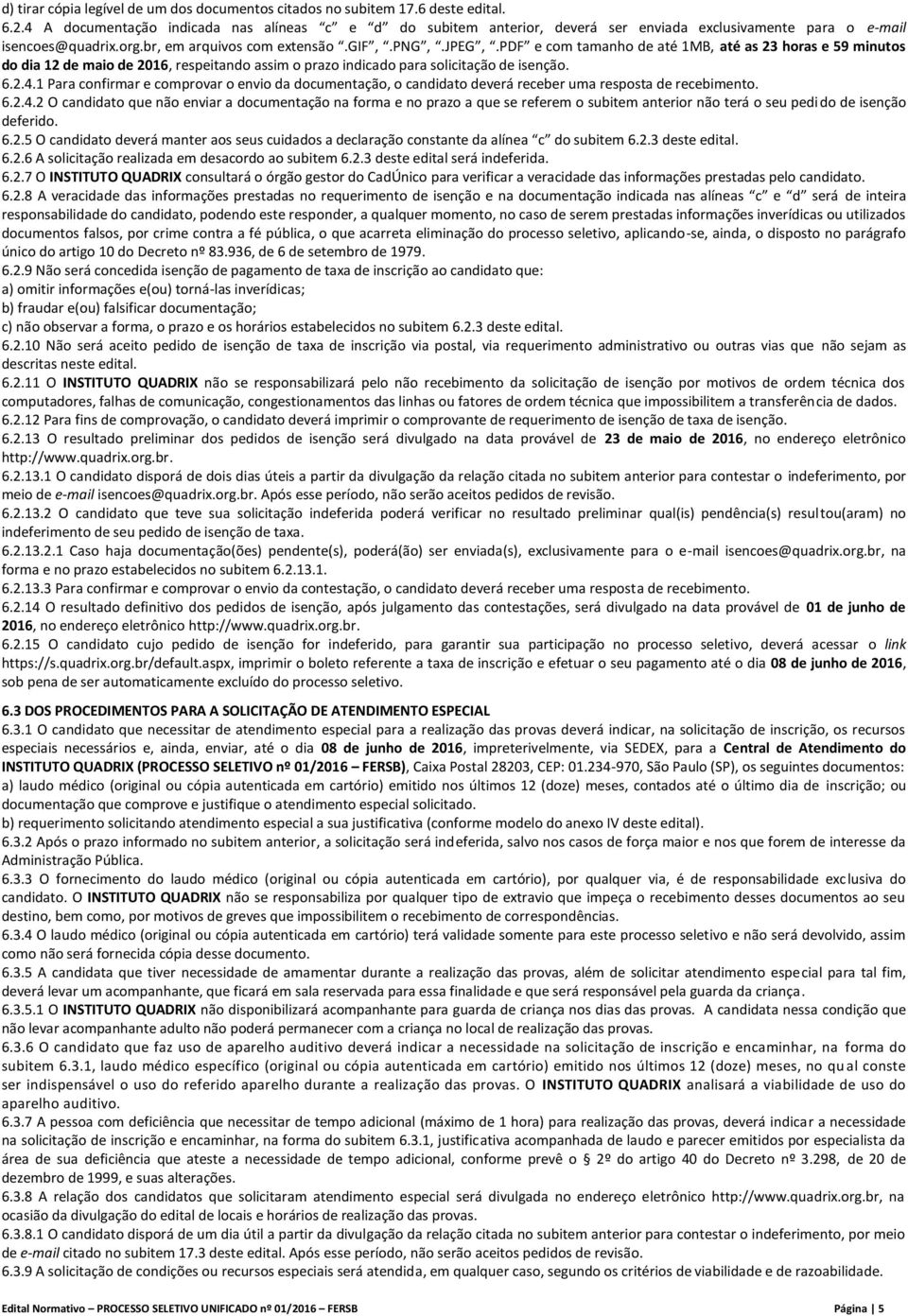 pdf e com tamanho de até 1MB, até as 23 horas e 59 minutos do dia 12 de maio de 2016, respeitando assim o prazo indicado para solicitação de isenção. 6.2.4.