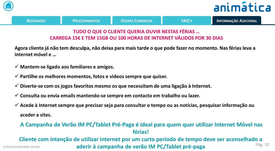 Diverte-se com os jogos favoritos mesmo os que necessitam de uma ligação à Internet. Consulta ou envia emails mantendo-se sempre em contacto em trabalho ou lazer.