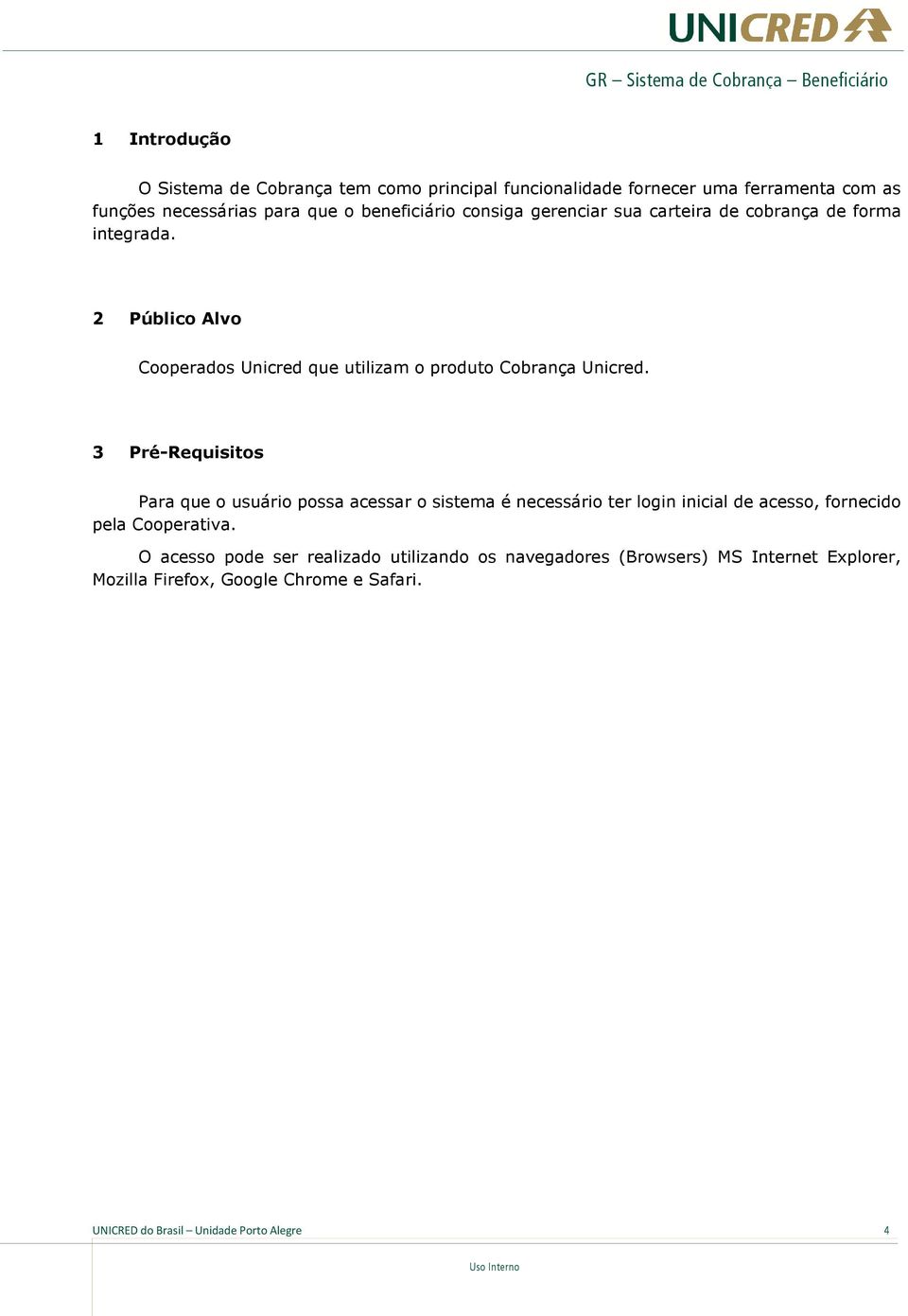 2 Público Alvo Cooperados Unicred que utilizam o produto Cobrança Unicred.