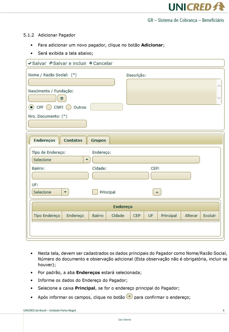 os dados principais do Pagador como Nome/Razão Social, Número do documento e observação adicional (Esta observação não é obrigatória, incluir