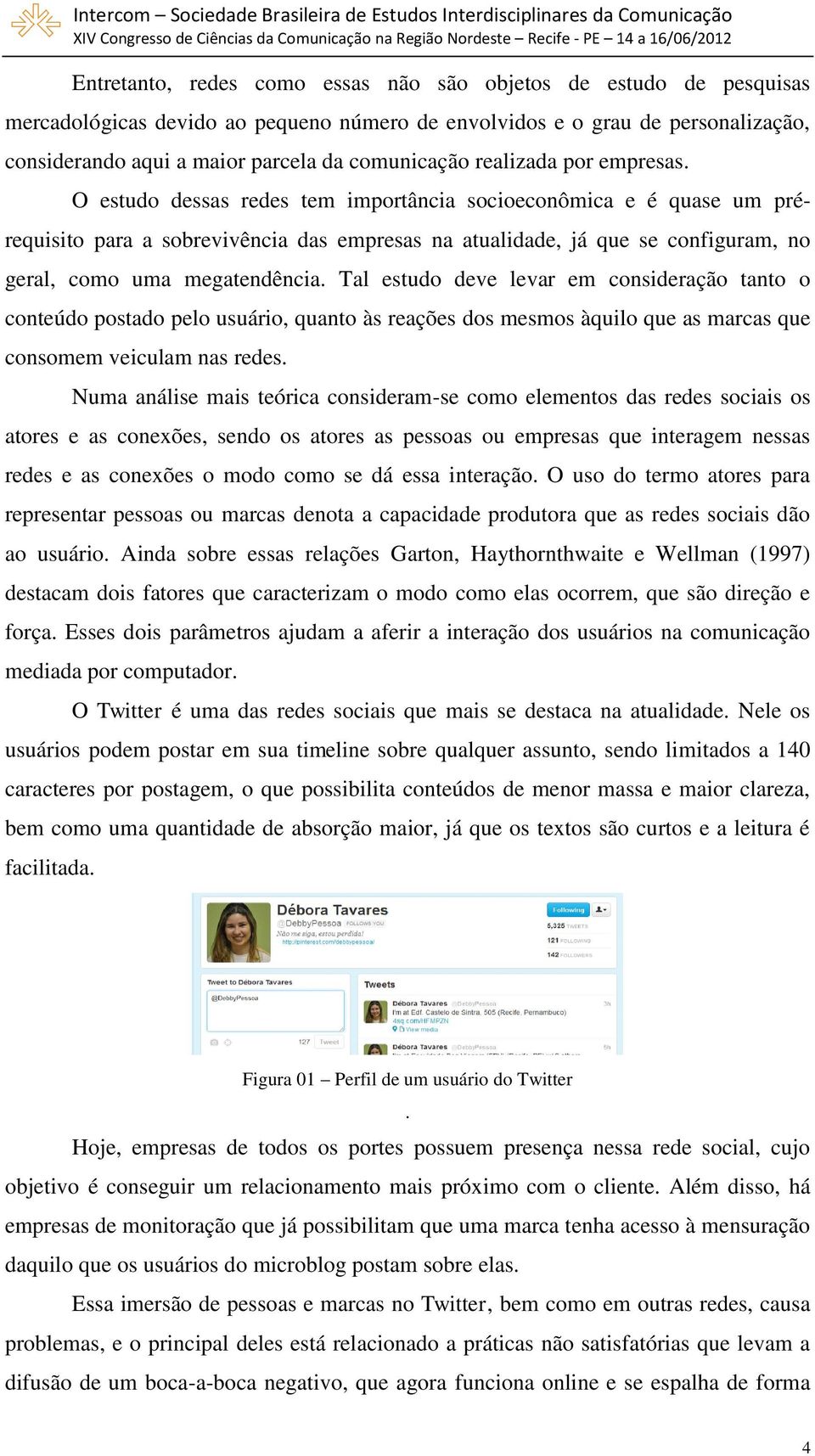 O estudo dessas redes tem importância socioeconômica e é quase um prérequisito para a sobrevivência das empresas na atualidade, já que se configuram, no geral, como uma megatendência.