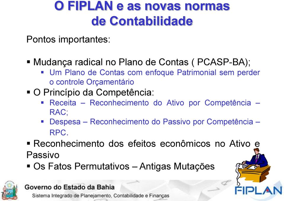 Competência: Receita Reconhecimento do Ativo por Competência RAC; Despesa Reconhecimento do Passivo por