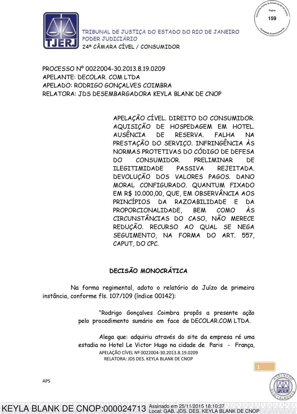 PRELIMINAR DE ILEGITIMIDADE PASSIVA REJEITADA. DEVOLUÇÃO DOS VALORES PAGOS. DANO MORAL CONFIGURADO. QUANTUM FIXADO EM R$ 10.