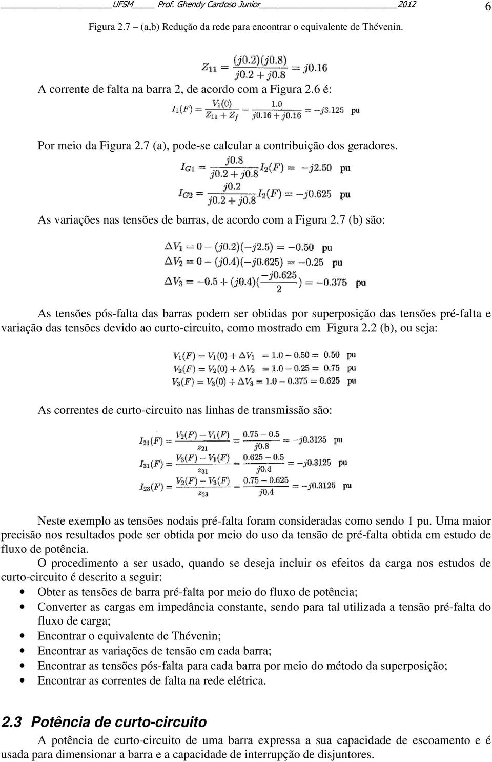 7 (b) são: As tensões pós-falta das barras podem ser obtidas por superposição das tensões pré-falta e variação das tensões devido ao curto-circuito, como mostrado em Figura 2.