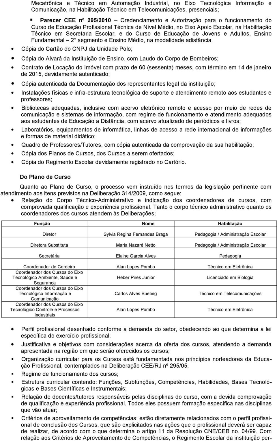 Adultos, Ensino Fundamental 2 segmento e Ensino Médio, na modalidade adistância.