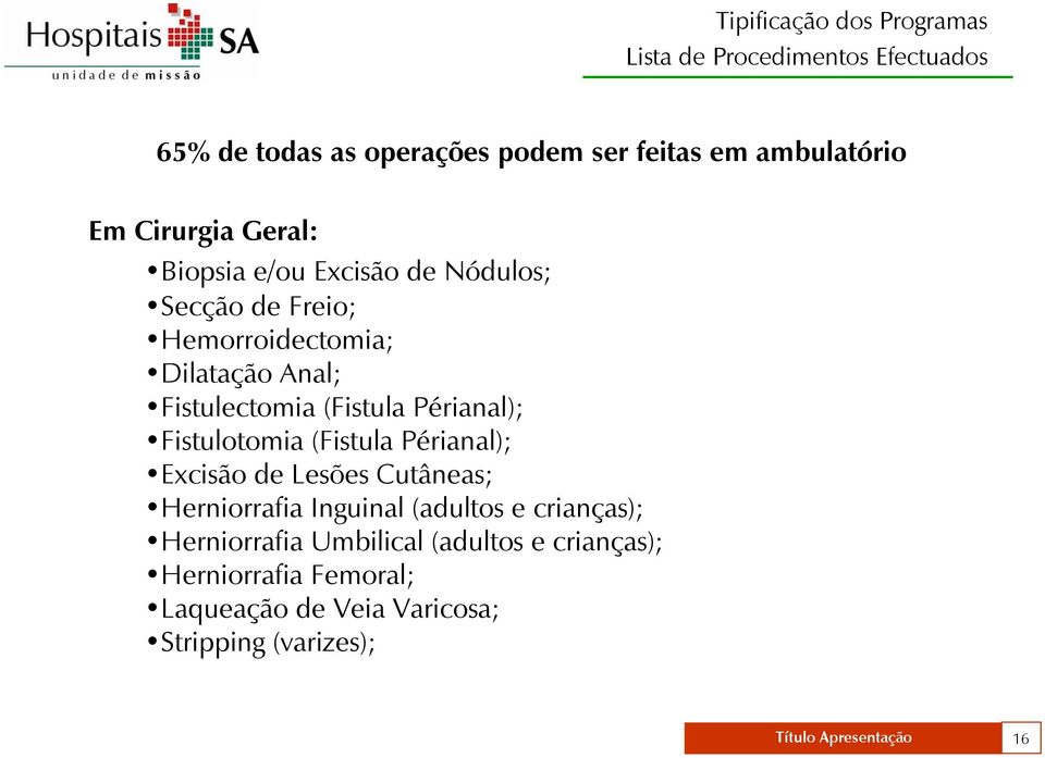 Périanal); Fistulotomia (Fistula Périanal); Excisão de Lesões Cutâneas; Herniorrafia Inguinal (adultos e crianças);