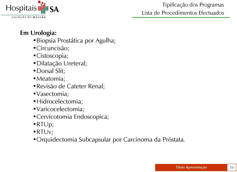 Meatomia; Revisão de Cateter Renal; Vasectomia; Hidrocelectomia; Varicocelectomia;