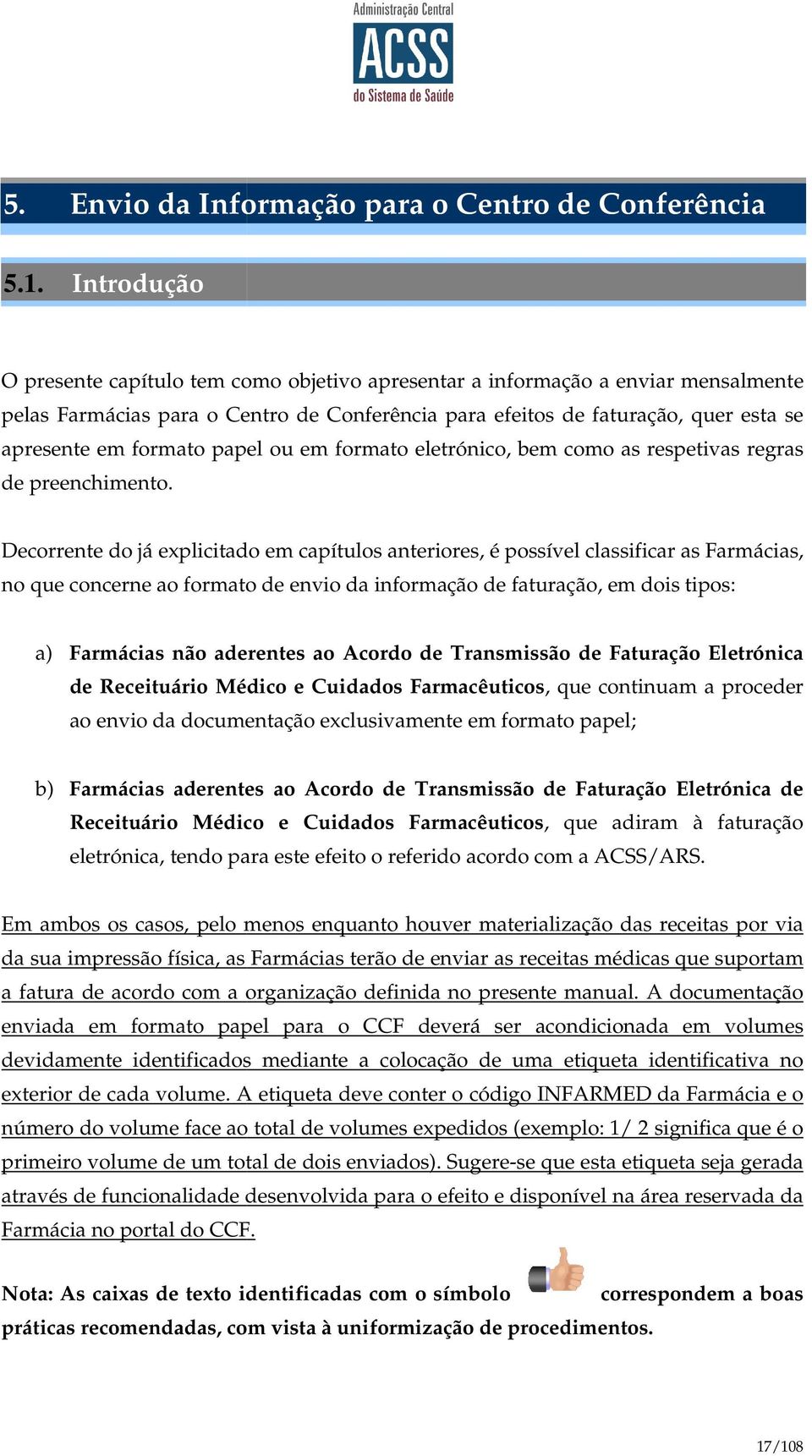 papel ou em formato eletrónico, bem como as respetivas regras de preenchimento.