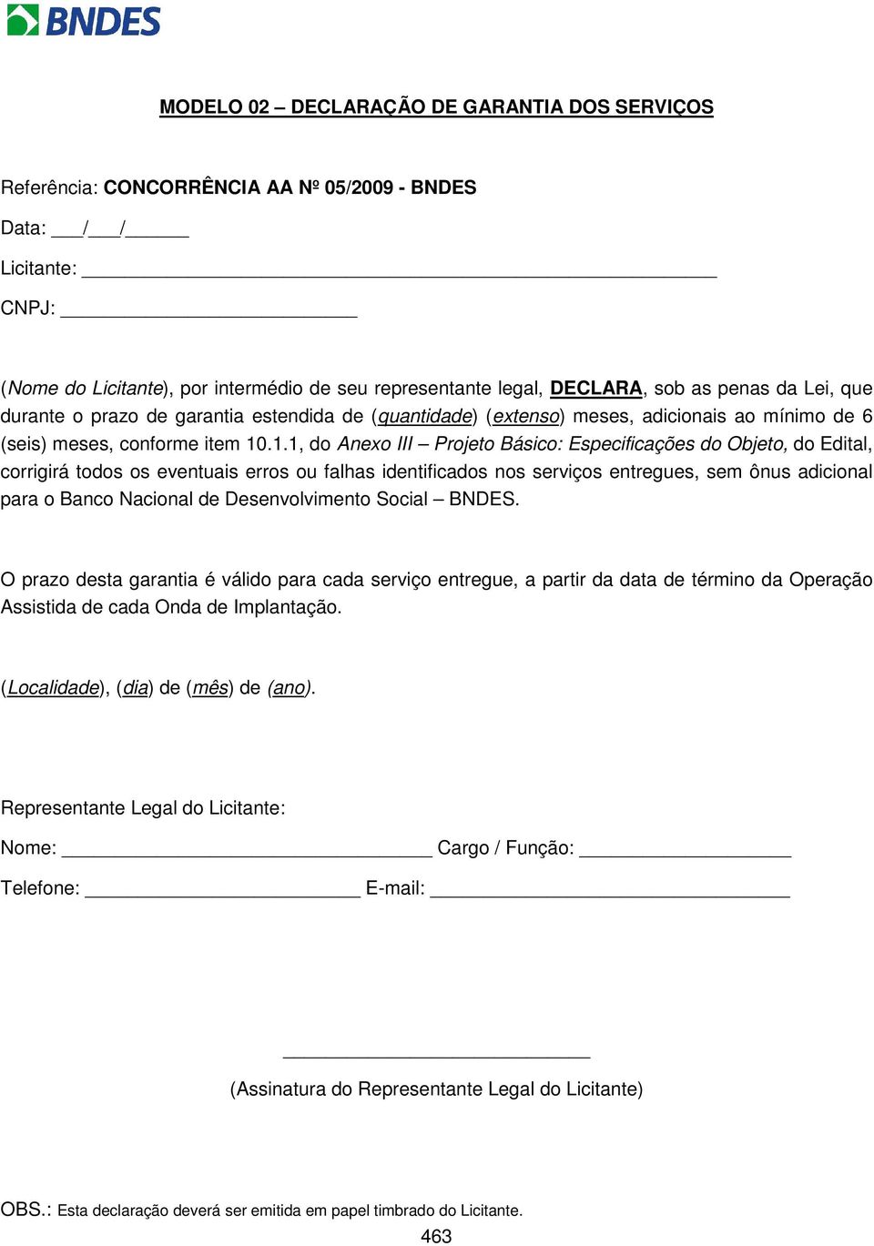 .1.1, do Anexo III Projeto Básico: Especificações do Objeto, do Edital, corrigirá todos os eventuais erros ou falhas identificados nos serviços entregues, sem ônus adicional para o Banco Nacional de