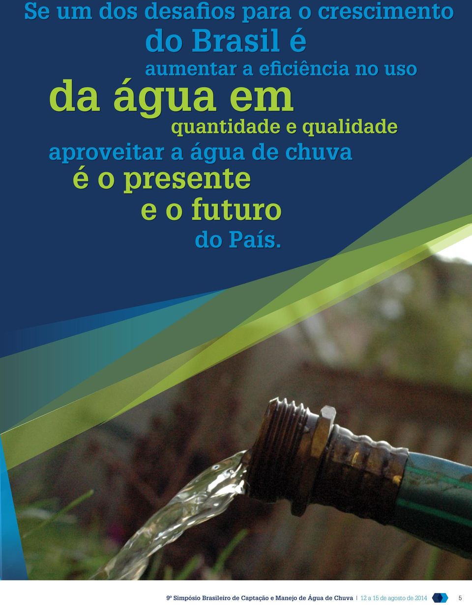 água de chuva é o presente e o futuro do País.