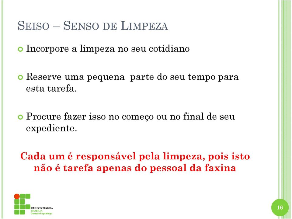 Procure fazer isso no começo ou no final de seu expediente.