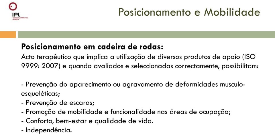 Prevenção do aparecimento ou agravamento de deformidades musculoesqueléticas; - Prevenção de escaras; -