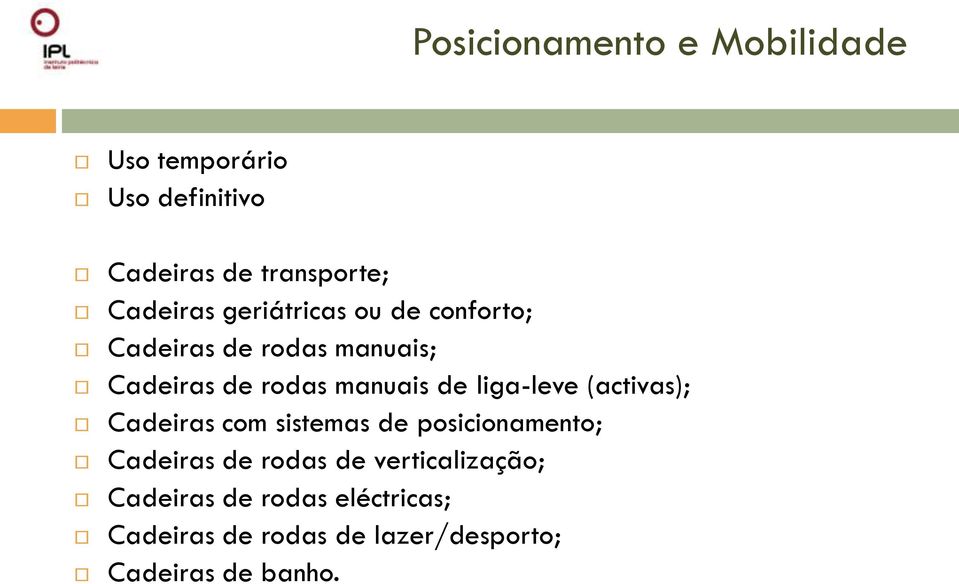 de liga-leve (activas); Cadeiras com sistemas de posicionamento; Cadeiras de rodas de