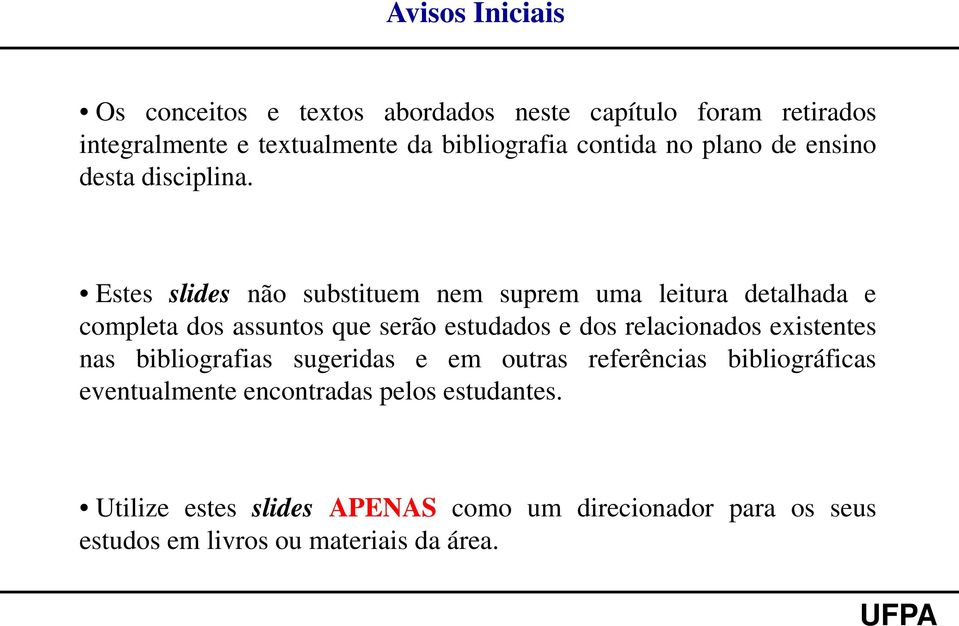 Estes slides não substituem nem suprem uma leitura detalhada e completa dos assuntos que serão estudados e dos relacionados