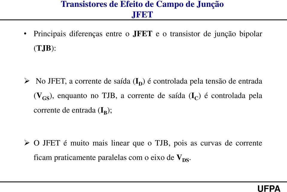 enquanto no TJB, a corrente de saída (I C ) é controlada pela corrente de entrada (I B ); O é