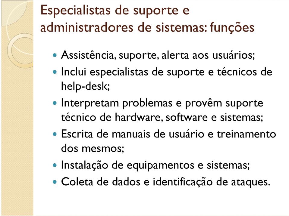 provêm suporte técnico de hardware, software e sistemas; Escrita de manuais de usuário e