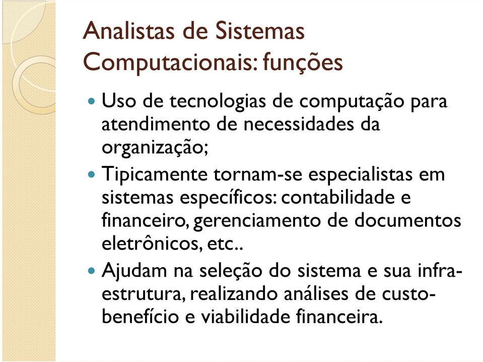 específicos: contabilidade e financeiro, gerenciamento de documentos eletrônicos, etc.