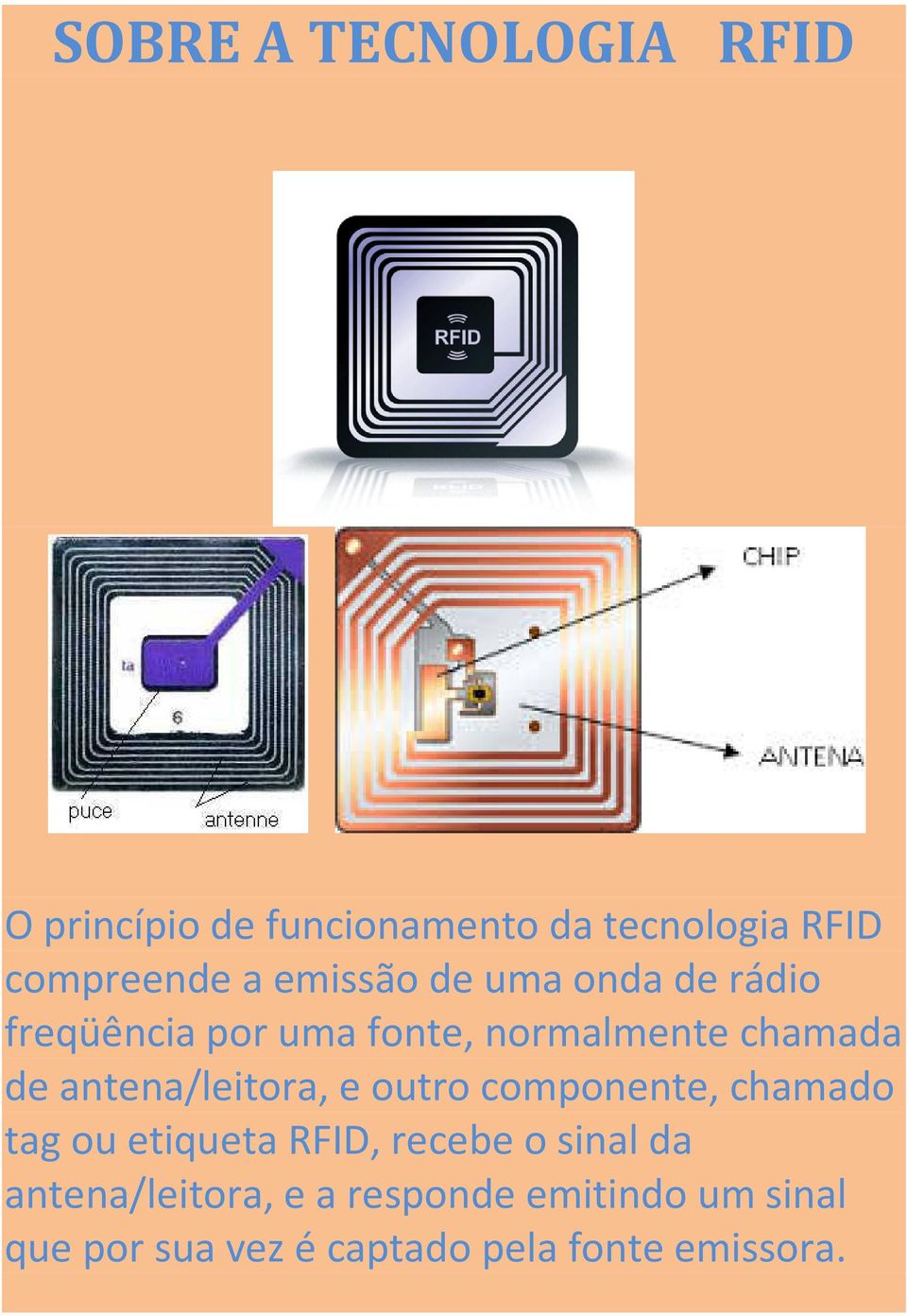 antena/leitora, e outro componente, chamado tag ou etiqueta RFID, recebe o sinal da