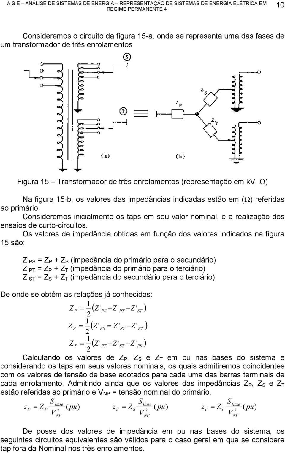 Consideremos inicilmente os tps em seu vlor nominl, e relição dos ensios de curto-circuitos.