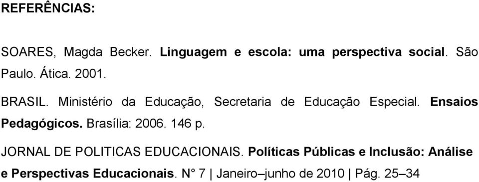 Ensaios Pedagógicos. Brasília: 2006. 146 p. JORNAL DE POLITICAS EDUCACIONAIS.