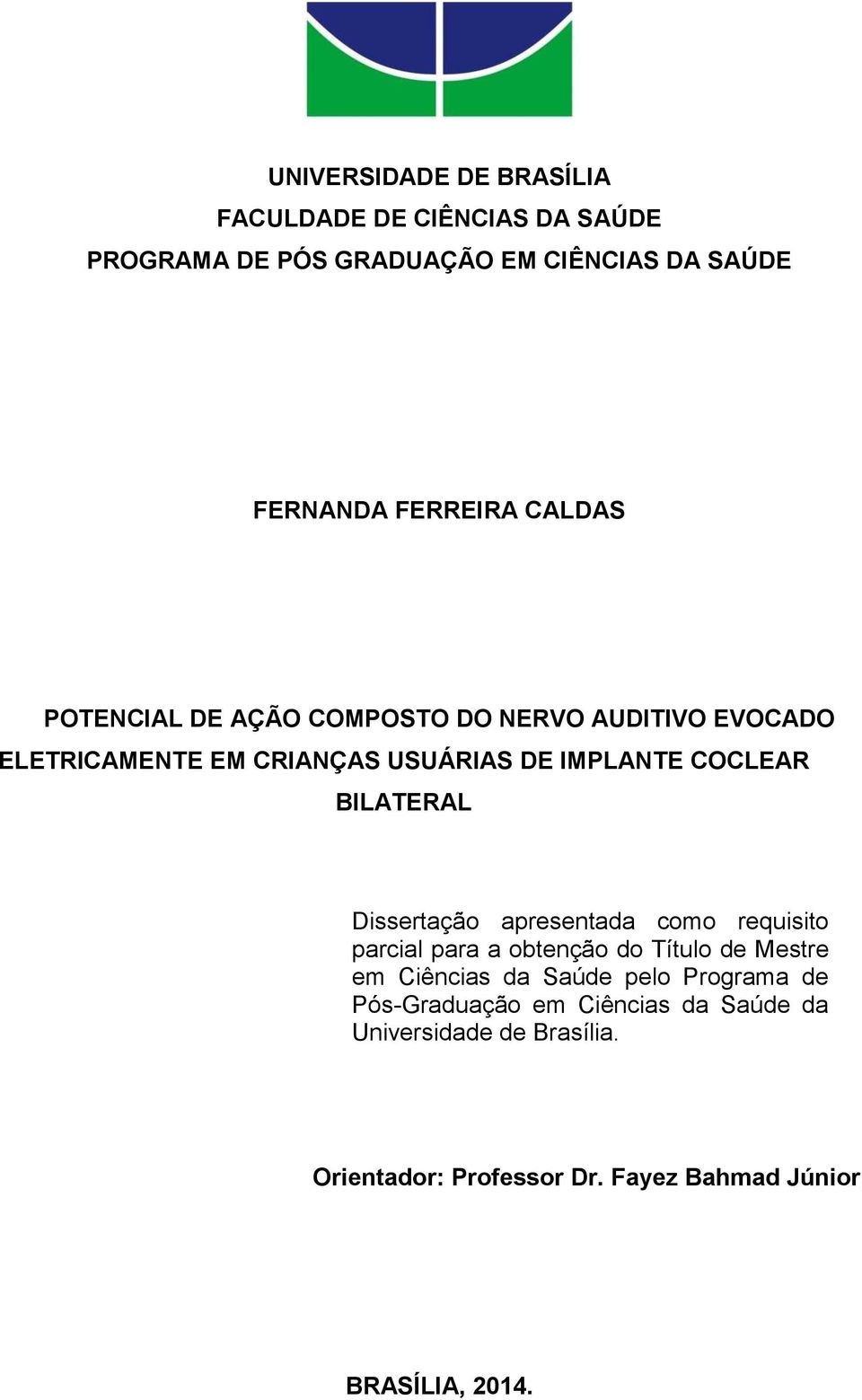 BILATERAL Dissertação apresentada como requisito parcial para a obtenção do Título de Mestre em Ciências da Saúde pelo