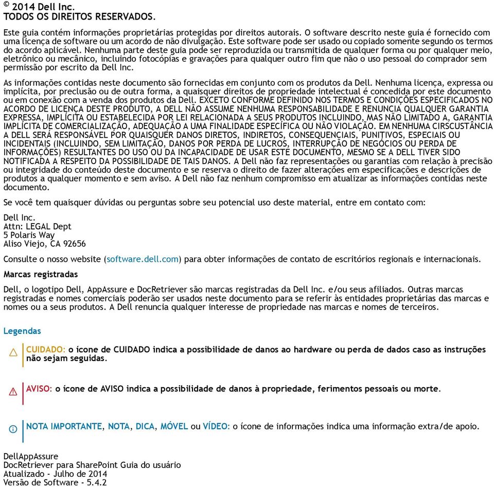 Nenhuma parte deste guia pode ser reproduzida ou transmitida de qualquer forma ou por qualquer meio, eletrônico ou mecânico, incluindo fotocópias e gravações para qualquer outro fim que não o uso