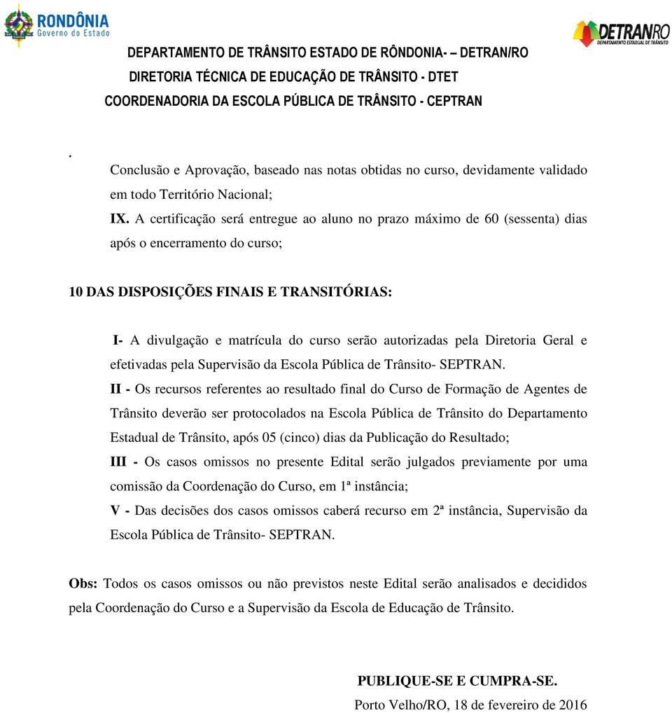 Trânsito- SEPTRAN II - Os recursos referentes ao resultado final do Curso de Formação de Agentes de Trânsito deverão ser protocolados na Escola Pública de Trânsito do Departamento Estadual de