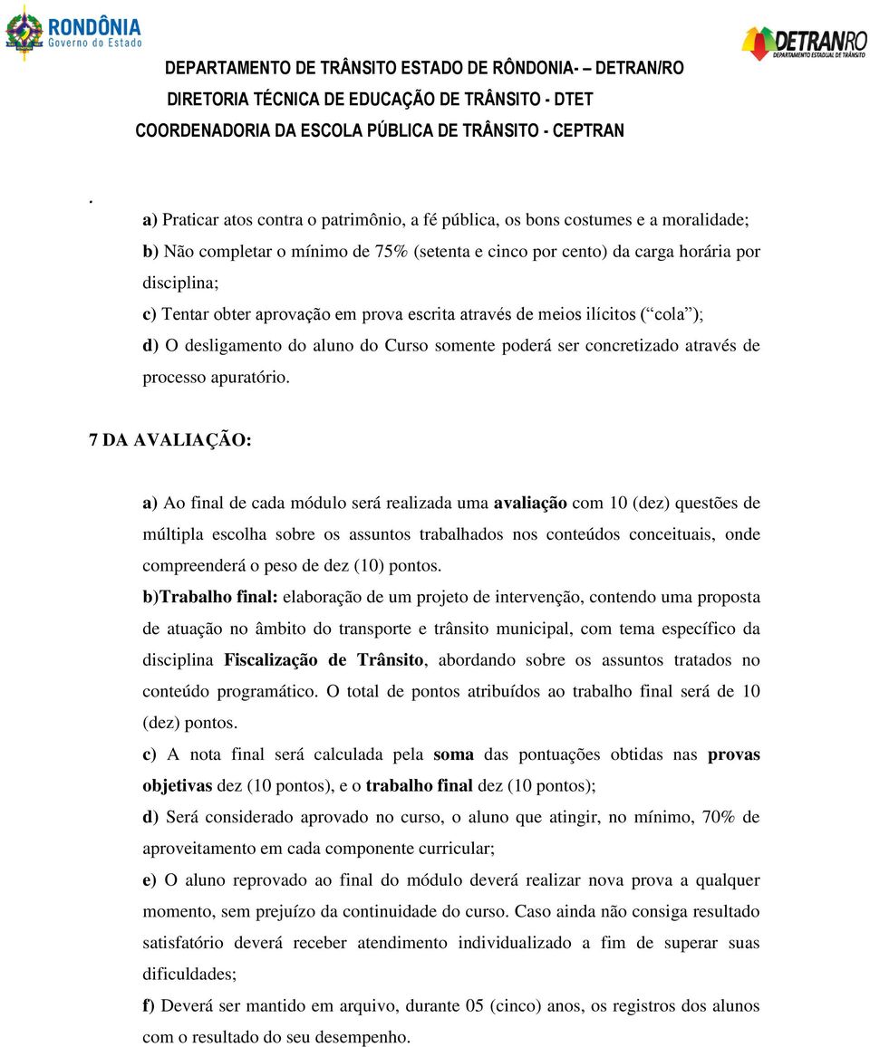 módulo será realizada uma avaliação com 10 (dez) questões de múltipla escolha sobre os assuntos trabalhados nos conteúdos conceituais, onde compreenderá o peso de dez (10) pontos b)trabalho final: