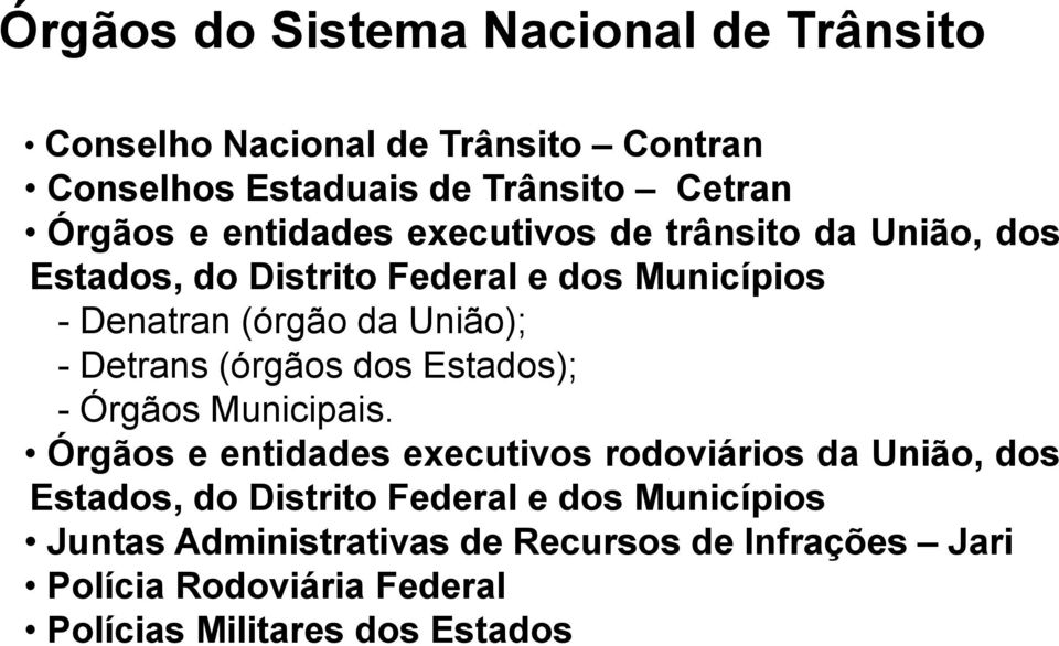 Detrans (órgãos dos Estados); - Órgãos Municipais.