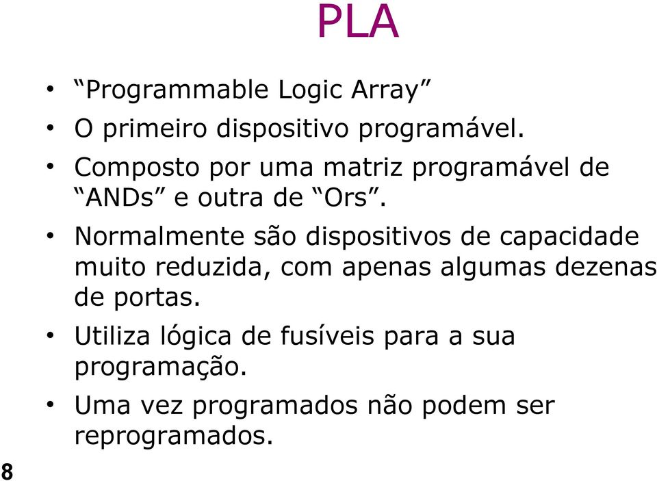 Normalmente são dispositivos de capacidade muito reduzida, com apenas algumas