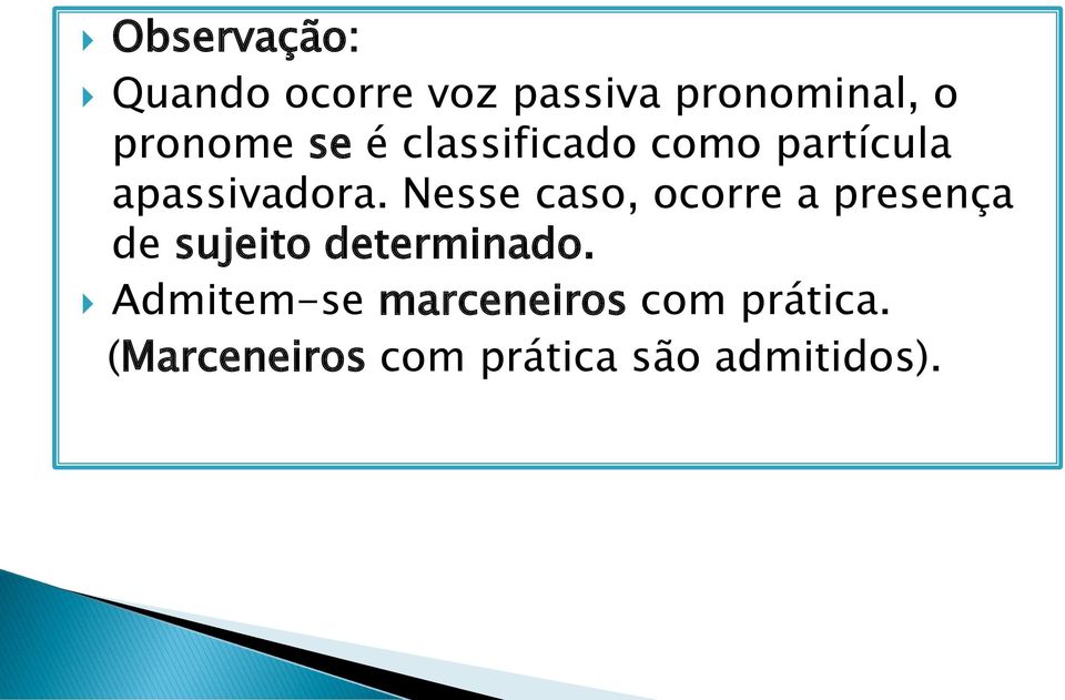 Nesse caso, ocorre a presença de sujeito determinado.