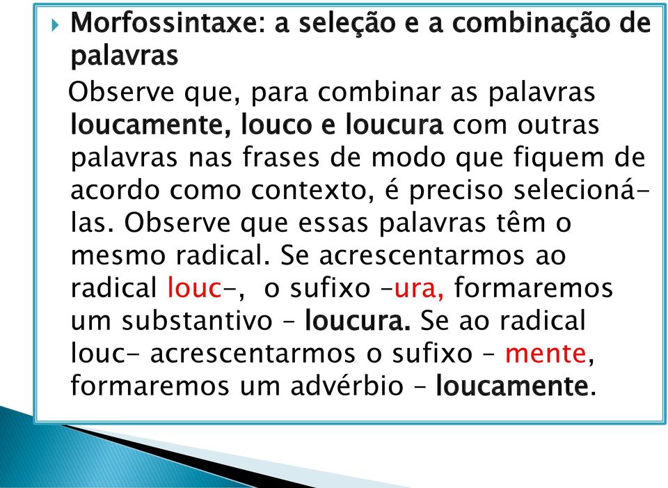 Observe que essas palavras têm o mesmo radical.